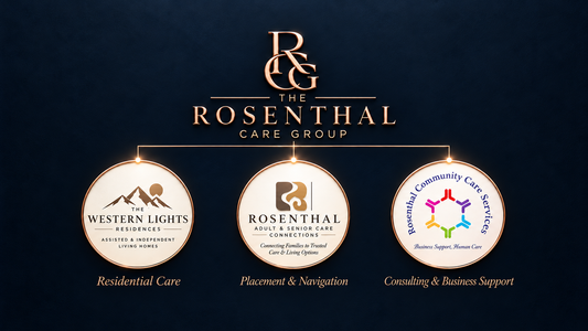 The Rosenthal Care Group: Executive-Led Healthcare Consulting, Residential Care, Senior Placement & Provider Solutions in California