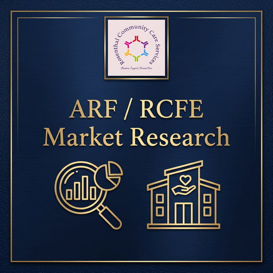 ARF / RCFE Market Research | $150.00 Rosenthal Community Care Services LLC