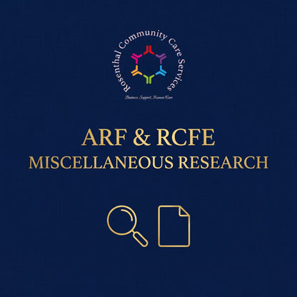 ARF & RCFE Miscellaneous Research | Starts at $50.00 Rosenthal Community Care Services LLC