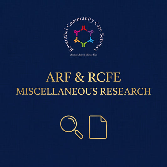 ARF & RCFE Miscellaneous Research | Starts at $50.00 Rosenthal Community Care Services LLC