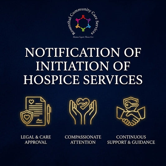 NOTIFICATION OF INITIATION OF HOSPICE SERVICES Rosenthal Community Care Services